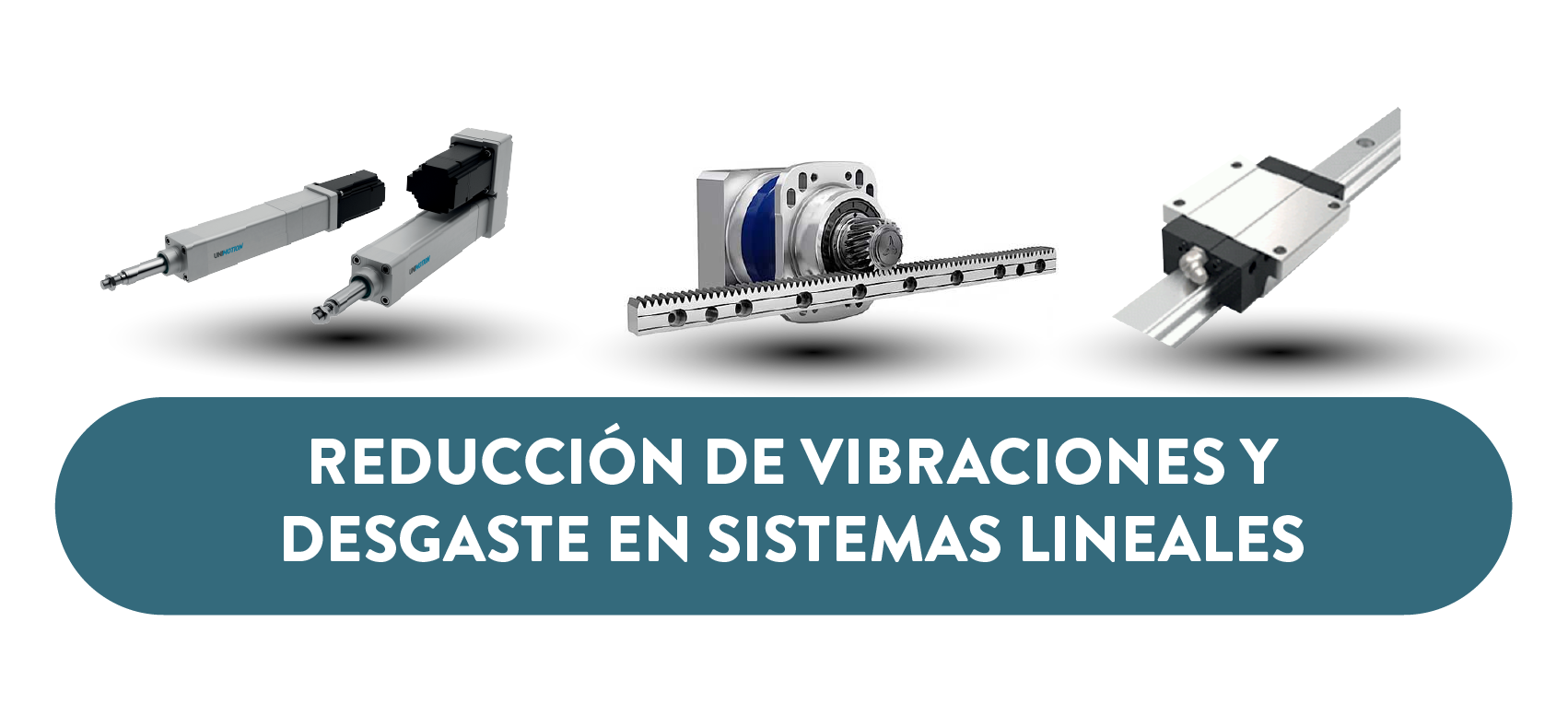 7 formas de reducir vibraciones, ruido y desgaste en guías y actuadores lineales